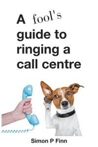 A Fool's Guide to Ringing a Call Centre