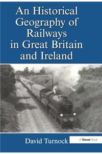 An Historical Geography of Railways in Great Britain and Ireland