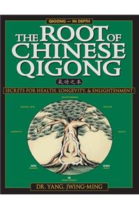 Root of Chinese Qigong 2nd. Ed.: Secrets of Health, Longevity, & Enlightenment