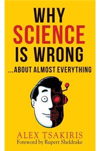 WHY SCIENCE IS WRONG...About Almost Everything