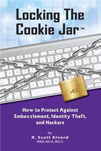 Locking the Cookie Jar: How to Protect Against Embezzlement, Identity Theft, and Hackers