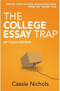 College Essay Trap (2017-2018 Edition): Rescue your college application essay from the "maybe" pile.