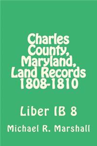 Charles County, Maryland, Land Records 1808-1810