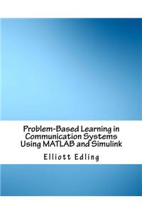 Problem-based Learning in Communication Systems Using Matlab and Simulink