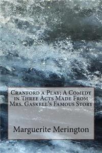 Cranford a Play; A Comedy in Three Acts Made From Mrs. Gaskell's Famous Story