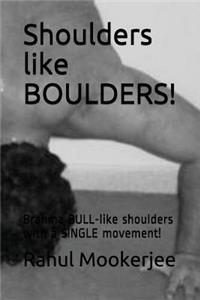 Shoulders like BOULDERS!