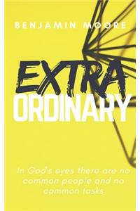 Extraordinary: In God's Eyes There Are No Common People and No Common Tasks