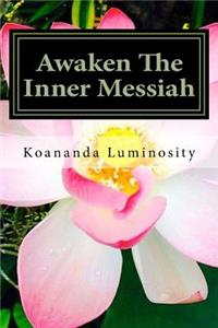 Awaken The Inner Messiah