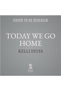 Today We Go Home