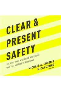 Clear and Present Safety: The World Has Never Been Better and Why That Matters to Americans