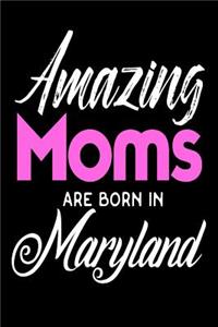 Amazing Moms Are Born In Maryland