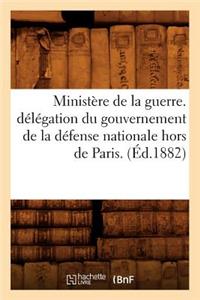 Ministère de la Guerre. Délégation Du Gouvernement de la Défense Nationale Hors de Paris. (Éd.1882)