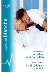 Un Cadeau Pour Nous Deux - Un Si Seduisant Medecin (Harlequin Blanche)