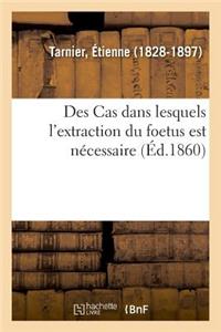 Des Cas Dans Lesquels l'Extraction Du Foetus Est Nécessaire