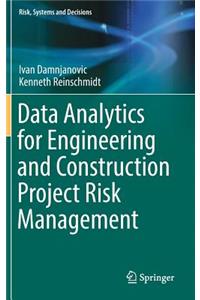 Data Analytics for Engineering and Construction Project Risk Management