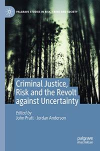 Criminal Justice, Risk and the Revolt Against Uncertainty