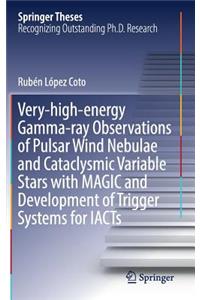 Very-High-Energy Gamma-Ray Observations of Pulsar Wind Nebulae and Cataclysmic Variable Stars with Magic and Development of Trigger Systems for Iacts
