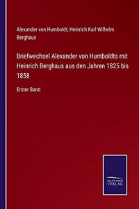 Briefwechsel Alexander von Humboldts mit Heinrich Berghaus aus den Jahren 1825 bis 1858