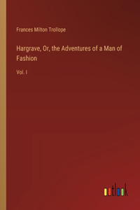 Hargrave, Or, the Adventures of a Man of Fashion