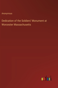 Dedication of the Soldiers' Monument at Worcester Massachusetts