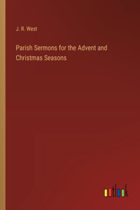 Parish Sermons for the Advent and Christmas Seasons
