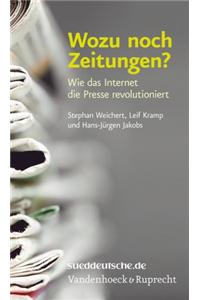 Wozu Noch Zeitungen?: Wie Das Internet Die Presse Revolutioniert