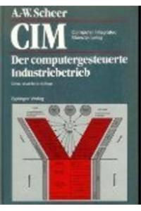 CIM Computer Integrated Manufacturing: Der Computergesteuerte Industriebetrieb