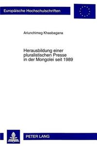 Herausbildung Einer Pluralistischen Presse in Der Mongolei Seit 1989