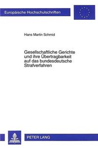 Gesellschaftliche Gerichte und ihre Uebertragbarkeit auf das bundesdeutsche Strafverfahren