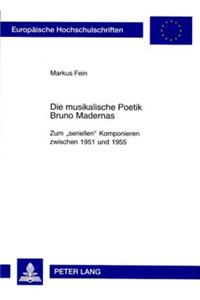 Die Musikalische Poetik Bruno Madernas: Zum «Seriellen» Komponieren Zwischen 1951 Und 1955