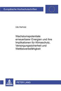 Wachstumspotentiale erneuerbarer Energien und ihre Implikationen fuer Klimaschutz, Versorgungssicherheit und Wettbewerbsfaehigkeit