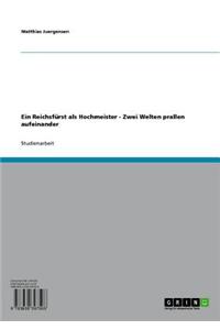 Ein Reichsfurst ALS Hochmeister - Zwei Welten Prallen Aufeinander