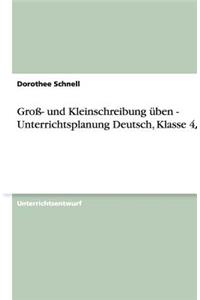 Groß- und Kleinschreibung üben - Unterrichtsplanung Deutsch, Klasse 4/5