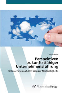 Perspektiven zukunftstfähiger Unternehmensführung