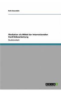 Mediation als Mittel der Internationalen Konfliktbearbeitung