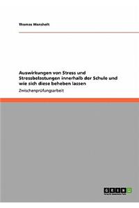 Auswirkungen von Stress und Stressbelastungen innerhalb der Schule und wie sich diese beheben lassen