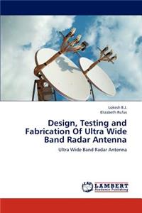 Design, Testing and Fabrication of Ultra Wide Band Radar Antenna