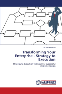 Transforming Your Enterprise - Strategy to Execution