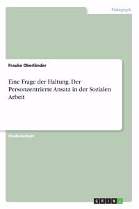 Eine Frage der Haltung. Der Personzentrierte Ansatz in der Sozialen Arbeit