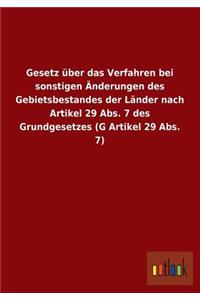 Gesetz Uber Das Verfahren Bei Sonstigen Anderungen Des Gebietsbestandes Der Lander Nach Artikel 29 ABS. 7 Des Grundgesetzes (G Artikel 29 ABS. 7)