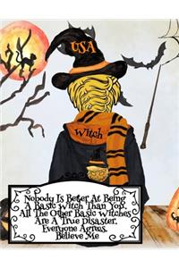 Nobody Is Better At Being A Basic Witch Than You. All The Other Basic Witches Are A True Disaster. Everyone Agrees. Believe Me.