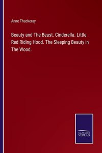 Beauty and The Beast. Cinderella. Little Red Riding Hood. The Sleeping Beauty in The Wood.