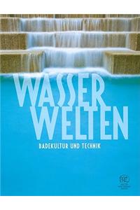 Wasserwelten - Badekultur Und Technik. Begleitschrift Zur Ausstellung Wasserwelten Im Landesmuseum Natur Und Mensch Oldenburg 15. August-17.Oktober 2010