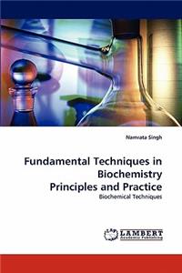 Fundamental Techniques in Biochemistry Principles and Practice