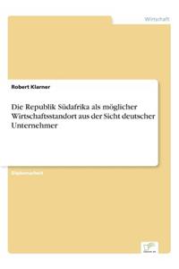 Republik Südafrika als möglicher Wirtschaftsstandort aus der Sicht deutscher Unternehmer