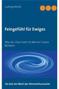 Feingefühl für Ewiges: Was du intus hast ist meiner Grazie Beleben
