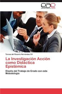 Investigación Acción como Didáctica Epistémica