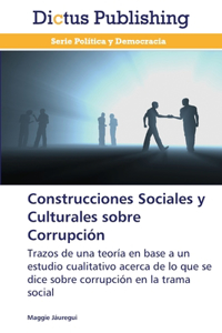 Construcciones Sociales y Culturales sobre Corrupción