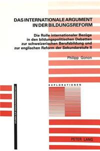 Das Internationale Argument in Der Bildungsreform: Die Rolle Internationaler Bezuege in Den Bildungspolitischen Debatten Zur Schweizerischen Berufsbildung Und Zur Englischen Reform Der Sekundarstufe 