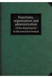 Functions, organization and administration of the departments in the executive branch